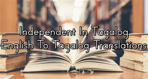 Independent In Tagalog – English To Tagalog Translations .